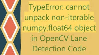 TypeError cannot unpack non-iterable numpy float64 object in OpenCV Lane Detection Code