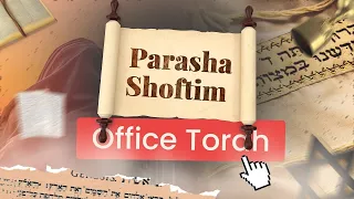 Office Torah Parasha Shoftim 2026