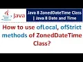How to use ofLocal ofStrict methods of ZonedDateTime Class Java 8 Date and Time