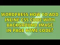 Wordpress How to add inline css code with background image in page html code 2 Solutions