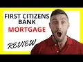 First Citizens Bank Mortgage Review Pros and Cons