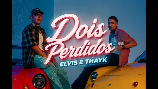 ELVIS E THAYK - DOIS PERDIDOS ( CLIPE OFICIAL ) 2026