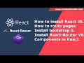 How to install React JS How to route pages in react js Install bootstrap 5 Components in React