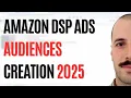 Amazon DSP Ads Audiences - Step by Step Tutorial 2025