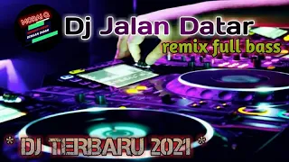 dj jalan datar remix fullbass
