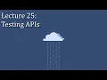 CSE 312 Lecture 25 Testing APIs
