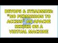 DevOps SysAdmins No permission to access an apache server on a virtual machine