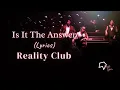 Download Lagu Reality Club  - Is It The Answer (Lyrics)