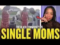 Single Moms DESTROYED The Black Community Raising Weak Men And Ghetto Women