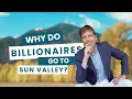 Why Do Billionaires Go to Sun Valley