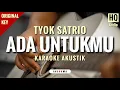 Download Lagu Tyok Satrio - Ada Untukmu (Karaoke Akustik | HQ Audio)