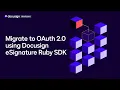 How to migrate to OAuth 2 0 using the DocuSign eSignature Ruby SDK Developer Education