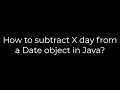 Java How to subtract X day from a Date object in Java 5solution