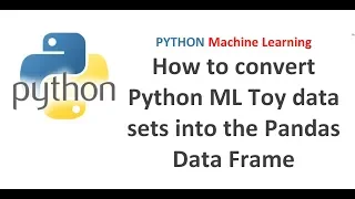 Python Pandas Tutorial 32 How to convert Python Machine Learning Toy data sets into a Data Frame