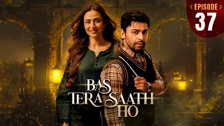 Bas Tera Saath Ho Episode 37 | Sana Javed | Farhan Saeed | 7 SEP 2026