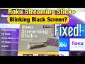 Roku Streaming Stick How to Fix Flashing or Blinking Black Screen