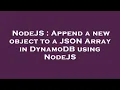 NodeJS Append a new object to a JSON Array in DynamoDB using NodeJS