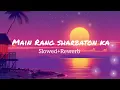 Main Rang sharbaton ka | slowed and Rewerb| Atif Aslam|@LofiVerse003 