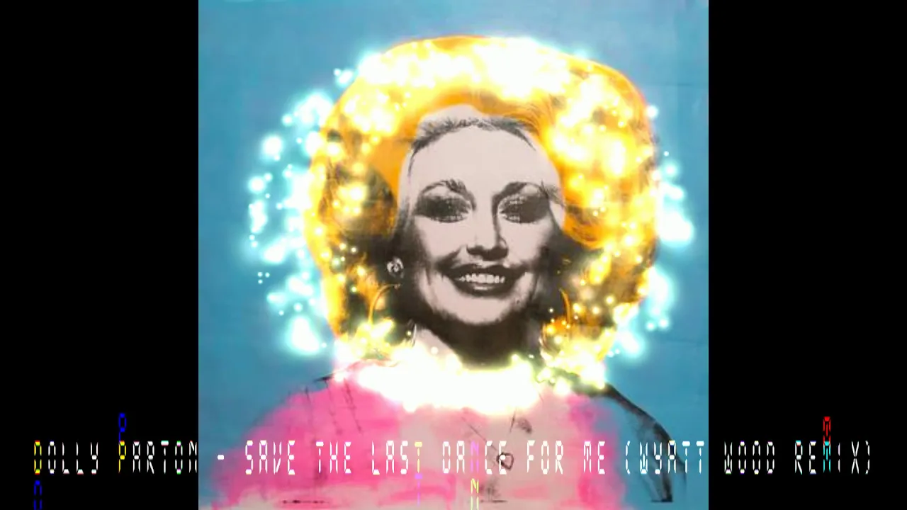 Dolly Parton - Save The Last Dance For Me (Wyatt Wood reMix)
