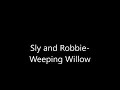 Sly and Robbie weeping willow