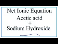 How to Write the Net Ionic Equation for Acetic acid Sodium hydroxide