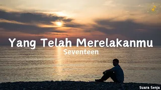 yang telah merelakanmu seventeen lirik lagu