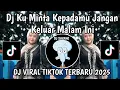 Download Lagu DJ KU MINTA KEPADAMU JANGAN KELUAR MALAM INI || DJ CINTA TERLARANG REMIX VIRAL TIK TOK TERBARU 2025