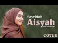 Download Lagu Sayyidah Aisyah Istri Rasulullah {Nazia Marwiana Cover} Lirik Terbaru Arahan Buya Yahya