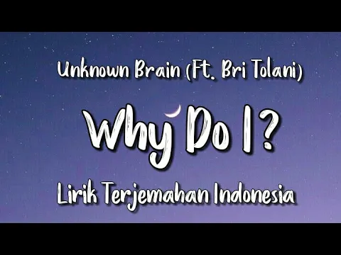 Download MP3 Why Do I? - Unknown Brain (ft. Bri Tolani) | Lirik Terjemahan Indonesia |