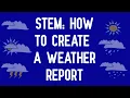 STEM How to Create a Weather Report