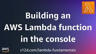 Building an AWS Lambda function in the console AWS Lambda Fundamentals