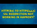 http 80 to https 443 ssl redirection not working in haproxy