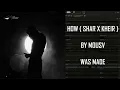 HOW ( SHAR X KHEIR )BY MOUSVWAS MADE