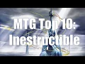 MTG Top 10 Indestructible Magic the Gathering Episode 56