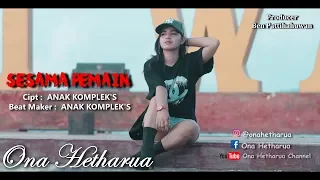 Download SESAMA PEMAIN - ONA HETHARUA MP3