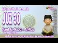Download Lagu Murottal Anak Juz Amma Juz 30 Surat An-Naba sampai An-Nas dan Al-Fatihah dengan Terjemahan 