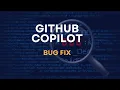 GitHub Copilot for Bug Fix