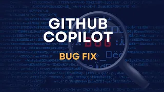 GitHub Copilot for Bug Fix