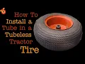 How to Install a Tube in a Tubeless Tractor Tire