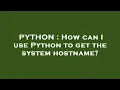 PYTHON How can I use Python to get the system hostname