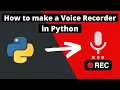 How to make a Voice Recorder with Python 2022