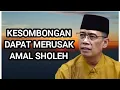 Download Lagu KESOMBONGAN DAPAT MERUSAK AMAL SHOLEH - Nasehat Ustadz Dhanu