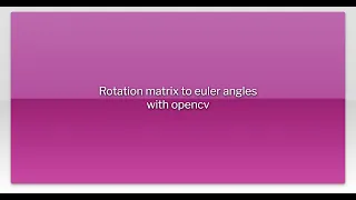 Rotation matrix to euler angles with opencv