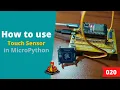 020 - MicroPython TechNotes Touch Sensor