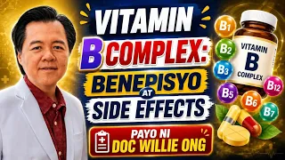 Vitamin B Complex: Benepisyo side Effects - By Doc Willie Ong