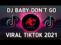 Download Lagu DJ BABY DON'T GO JEDAG JEDUG FULL BEAT REMIX TIK TOK VIRAL 2021