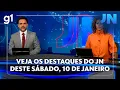 Lagu Jornal Nacional: veja os destaques do JN deste sábado, 10 de janeiro