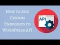 How to Add Custom Endpoints to WordPress API