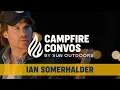 Ian Somerhalder Life After Vampire Diaries Brothers Bond Bourbon RV Life Campfire Convos