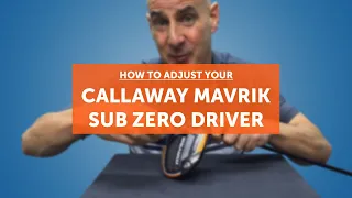 How to adjust your CALLAWAY MAVRIK SUB ZERO driver